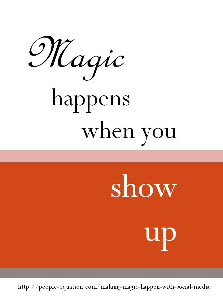 Magic happens when you show up