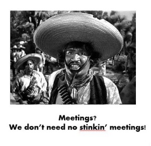 Meetings_Don't Need No Stinkin Meetings